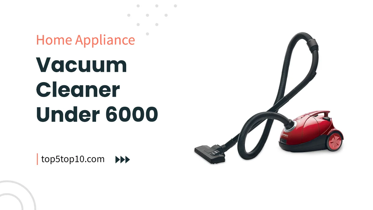 vacuum cleaner under 6000